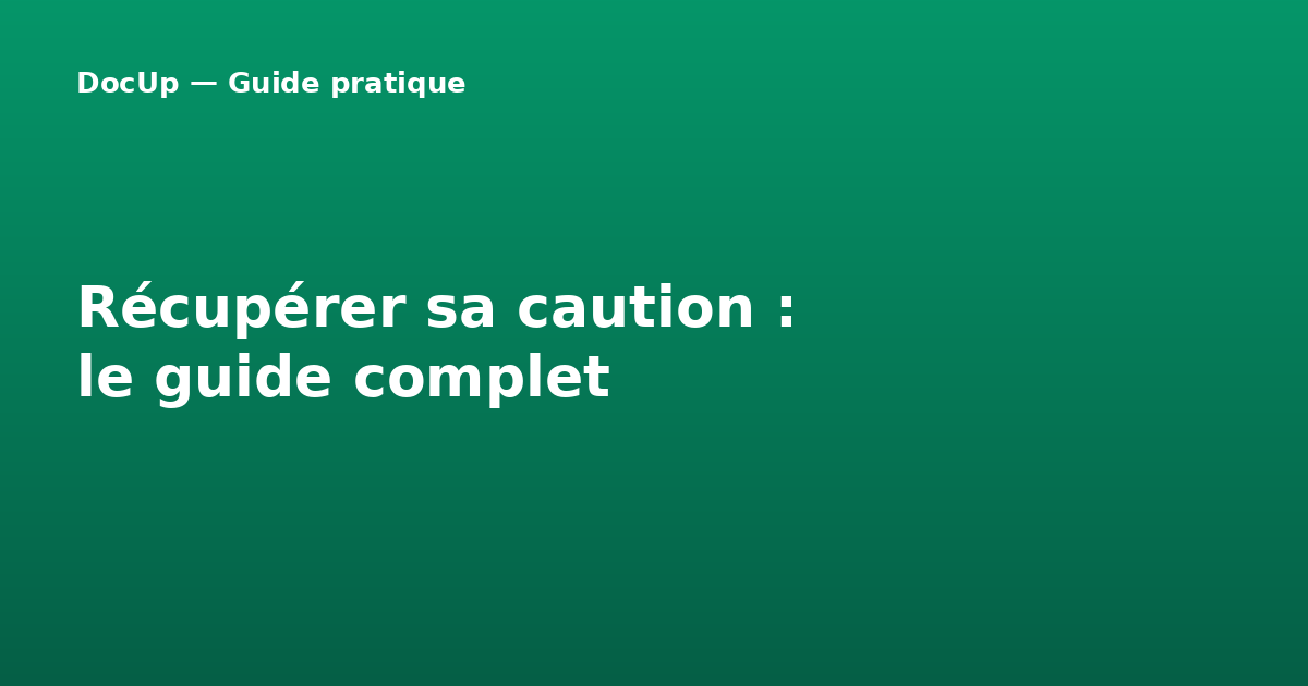 Récupérer sa caution : le guide complet